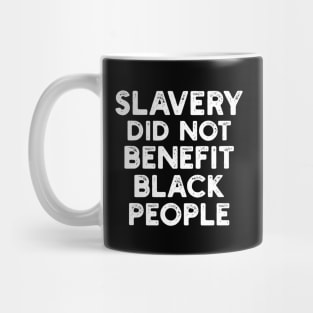 Slavery Did Not Benefit Black People Mug